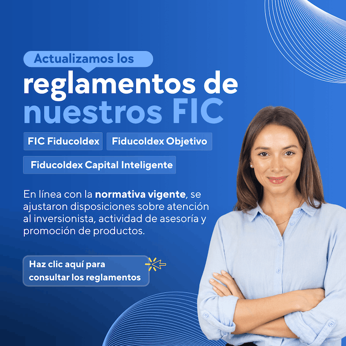 Actualizamos los reglamentos de nuestros FIC: FIC Fiducoldex, Fiducoldex Objetivo, Fiducoldex Capital Inteligente.